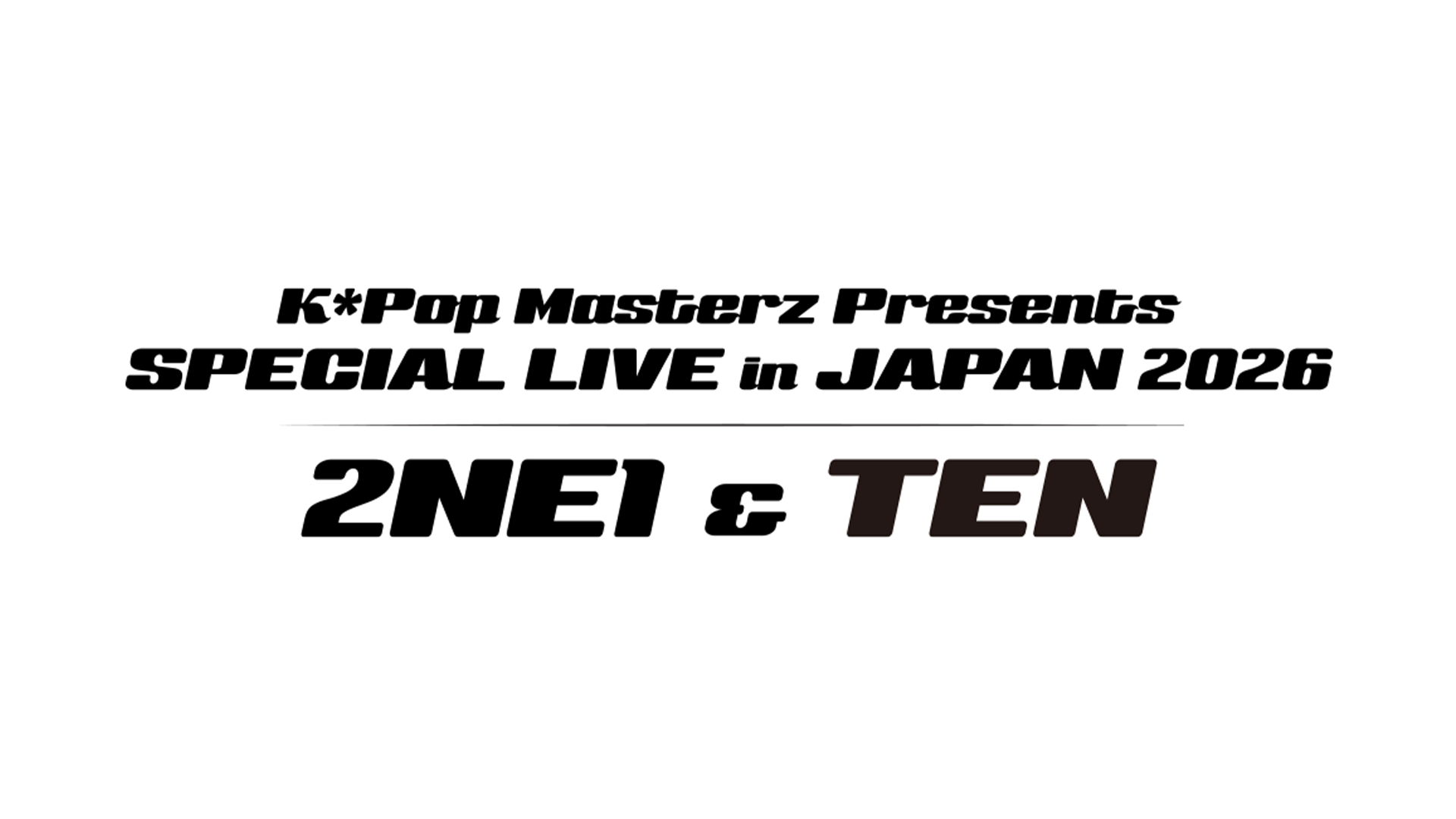 K*Pop Masterz Presents 2NE1 & TEN SPECIAL LIVE in JAPAN 2026