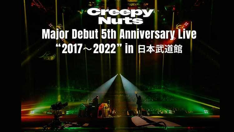 Creepy Nuts Major Debut 5th Anniversary Live “2017~2022” in 日本武道館